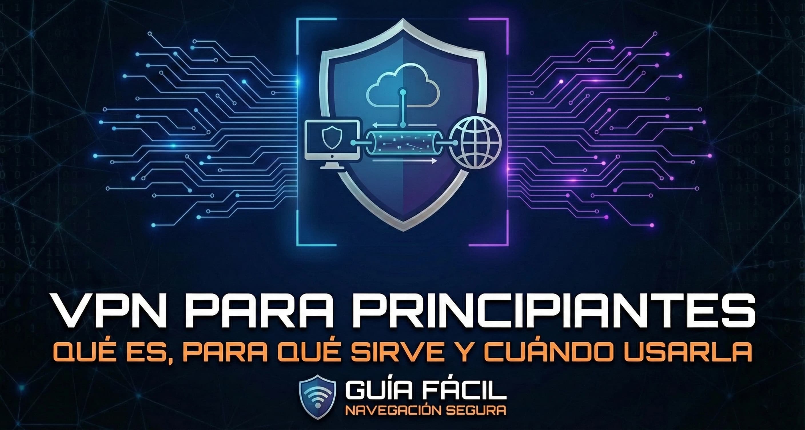 VPN para Principiantes: Qué Es, Para Qué Sirve y Cuándo Usarla